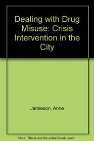 Dealing with Drug Misuse: Crisis Intervention in the City