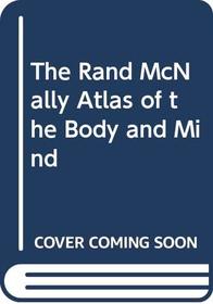 The Rand McNally Atlas of the Body and Mind
