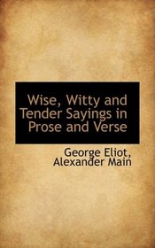 Wise, Witty and Tender Sayings in Prose and Verse