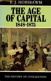 The Age of Capital, 1848-1875 (History of civilization)