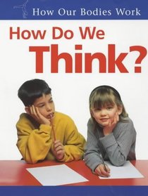How Do We Think? (How Our Bodies Work)