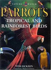 Nature Watch: Parrots, Tropical and Rainforest Birds (Nature Watch (Lorenz))