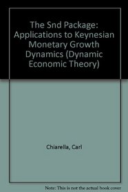 The Snd Package: Applications to Keynesian Monetary Growth Dynamics (Dynamic Economic Theory)