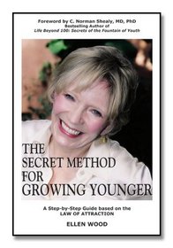 The Secret Method for Growing Younger - A Step-by-Step Anti-Aging Process Using the Law of Attraction to Help You Stop Aging, Grow Younger & Enjoy Life
