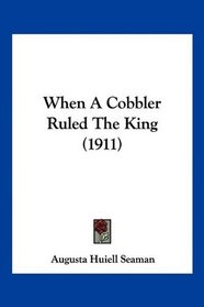 When A Cobbler Ruled The King (1911)