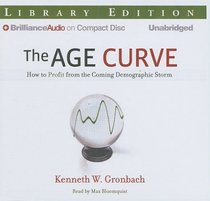 The Age Curve: How to Profit from the Coming Demographic Storm