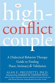 The High Conflict Couple: A Dialectical Behavior Therapy Guide to Finding Peace, Intimacy, & Validation