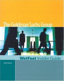 The Goldman Sachs Group,  Edition: WetFeet Insider Guide (Wetfeet Insider Guide)