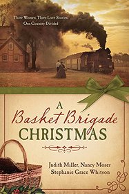 A Basket Brigade Christmas: Three Women, Three Love Stories, One Country Divided