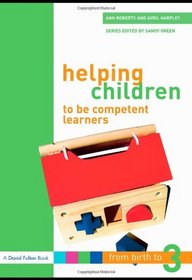 Helping Children to be Competent Learners (From Birth to Three Series)
