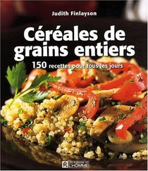 Crales de grains entiers : 150 Recettes pour tous les jours