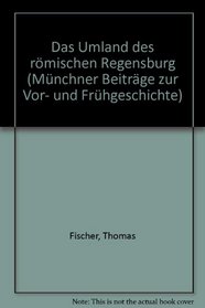 Das Umland des romischen Regensburg (Munchner Beitrage zur Vor- und Fruhgeschichte) (German Edition)