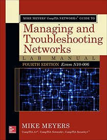 Mike Meyers? CompTIA Network+ Guide to Managing and Troubleshooting Networks Lab Manual, Fourth Edition (Exam N10-006)