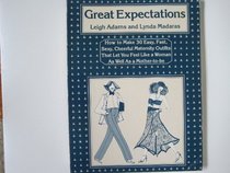 Great Expectations: How to Make 30 Easy, Fast, Sexy, Cheerful Maternity Outfits That Let You Feel Like a Woman As Well As a Mother-to-be