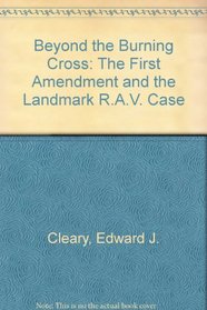 Beyond the Burning Cross:: The First Amendment and the Landmark R.A.V. Case