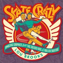 Skate Crazy: Amazing Graphics from the Golden Age of Roller Skating