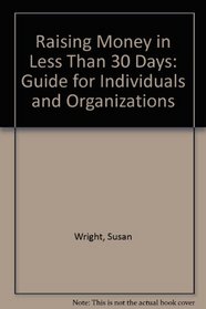 Raising Money in Less Than 30 Days: A Guide for Individuals and Organizations : A Learning Annex Book
