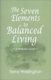 The Seven Elements to Balanced Living: A Wellness Guide