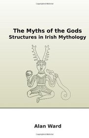 The Myths of the Gods: Structures in Irish Mythology