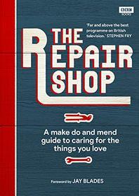 The Repair Shop: A Make Do and Mend Handbook