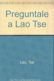 Preguntale a Lao Tse (Spanish Edition)