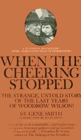 When the Cheering Stopped: The Last Years of Woodrow Wilson