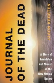 Journal of the Dead: A Story of Friendship and Murder in the New Mexico Desert