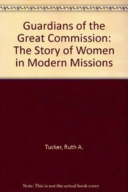 Guardians of the Great Commission: The Story of Women in Modern Missions
