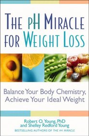 The pH Miracle for Weight Loss : Balance Your Body Chemistry, Achieve Your Ideal Weight