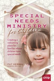 Special Needs Ministry for Children: Creating a Welcoming Place for Families Whose Children Have Special Needs