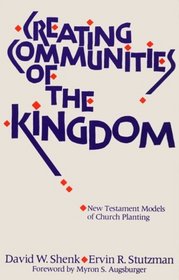 Creating Communities of the Kingdom: New Testament Models of Church Planting