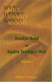 Trevlyn Hold; or, Squire Trevlyn's Heir: Volume 2