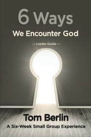 6 Ways We Encounter God Leader Guide: A Six-Week Small Group Experience