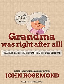Grandma Was Right after All!: Practical Parenting Wisdom from the Good Old Days