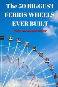 The 50 Biggest Ferris Wheels Ever Built: Guide to the World's Largest Observation Wheels