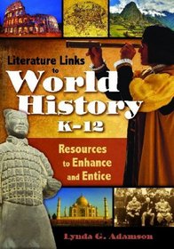 Literature Links to World History, K-12: Resources to Enhance and Entice (Children's and Young Adult Literature Reference)