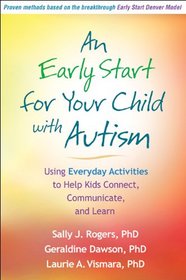 An Early Start for Your Child with Autism: Using Everyday Activities to Help Kids Connect, Communicate, and Learn