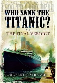 WHO SANK THE TITANIC?: The Final Verdict
