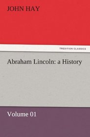 Abraham Lincoln: a History  -  Volume 01