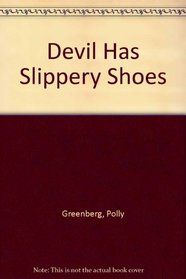 Devil Has Slippery Shoes