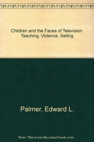 Children and the Faces of Television: Teaching, Violence, Selling