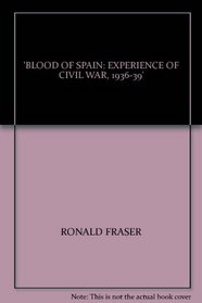 Blood of Spain: Experience of Civil War, 1936-39