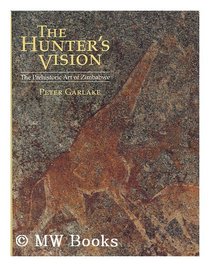 The Hunter's Vision: The Prehistoric Art of Zimbabwe