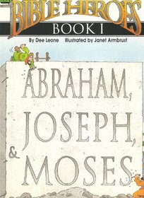 Bible Heroes Abraham, Joseph, Moses (Bible Heroes)