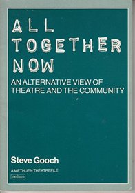 All Together Now: An Alternative View of Theatre and the Community (A Methuen theatrefile)