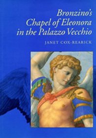 Bronzino's Chapel of Eleonora in the Palazzo Vecchio (California Studies in the History of Art)