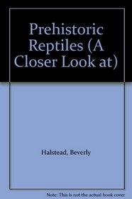 Prehistoric Reptiles (A Closer Look at)