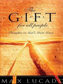 The Gift For All People: Thoughts On God's Great Grace