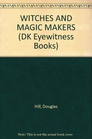Eyewitness Books Witches & Magic-Makers, FIRST AMERICAN EDITION (DK EYEWITNESS BOOKS)