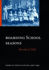 Boarding School Seasons: American Indian Families 1900-1940 (North American Indian Prose Award Series)